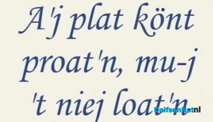 A’j plat kunt praoten, mu’j niet loaten - Foto: Ingezonden foto
