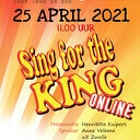 Sing for the KING 25 april 2021
